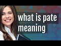 Pate Meaning Of Pate