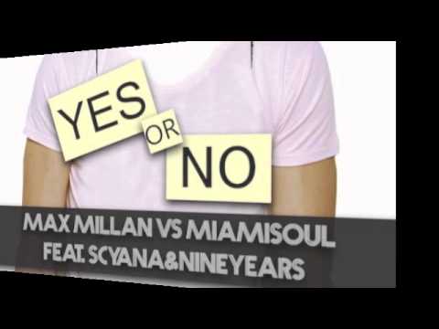 Max Millan Vs Miamisoul feat. Scyana&NineYears - Yes Or No (Original Version)