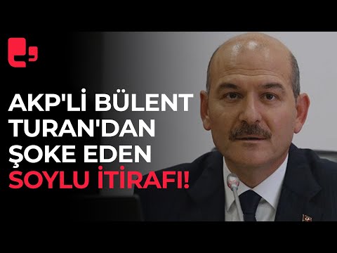 AKP'li Bülent Turan'dan şoke eden Süleyman Soylu itirafı!