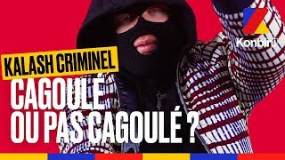 Kalash Criminel - Cagoulé / pas cagoulé