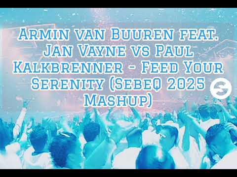 Armin van Buuren feat. Jan Vayne vs Paul Kalkbrenner - Feed Your Serenity (SebeQ 2025 Mashup)