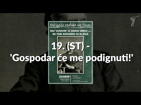 BOŽANSKO ISCJELJENJE - 19. (ST) - 'Gospodar će me podignuti!'