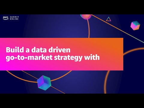 AWS Summit ANZ 2021 - Build a data driven go-to-market strategy with AWS