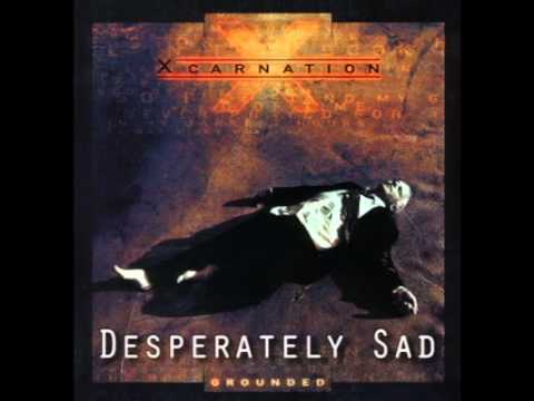Xcarnation - 04 Desperately Sad