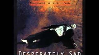 Xcarnation - 04 Desperately Sad