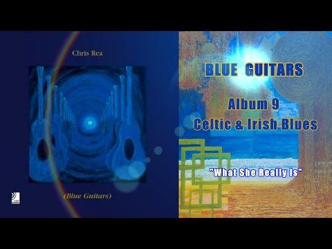 Chris Rea - What She Really Is (Blue Guitars, Celtic & Irish Blues)