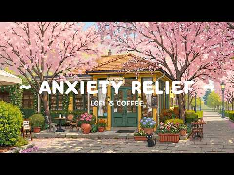 Anxiety Relief ⛅ Lofi Hip Hop Chill Music for Study, Work & Deep Focus 🌸 Cozy Morning Vibes