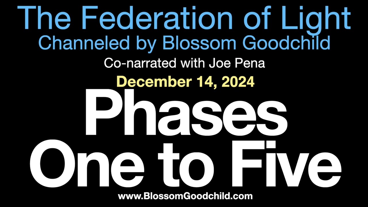 Phases One to Five| Blossom Goodchild channeling the Federation of Light   12 14 24