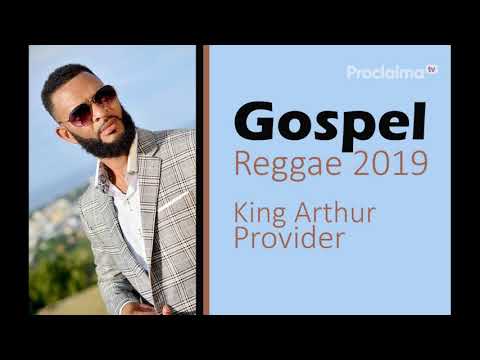 King Arthur - Provider - Gospel Reggae 2019
