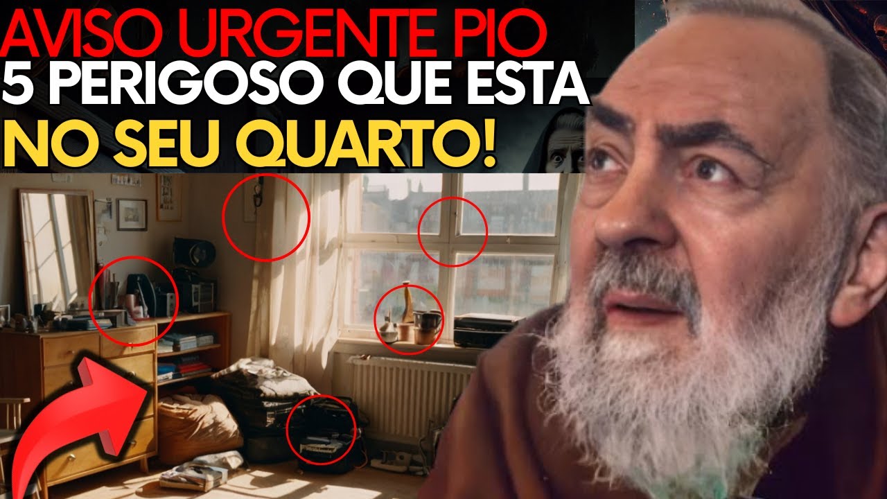 ALERTA DO PADRE PIO: 5 COISAS QUE VOCÊ DEVE RETIRAR DO SEU QUARTO URGENTE!