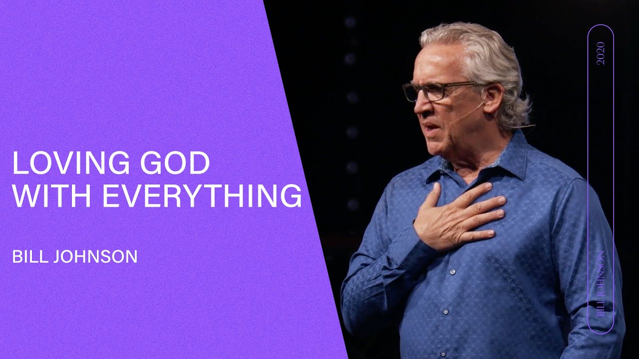 Loving God With Everything - Bill Johnson (Full Sermon) | Bethel Church