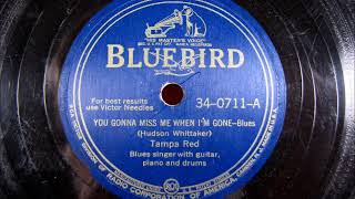 YOU GONNA MISS ME WHEN IM GONE by Tampa Red