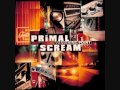Primal Scream  -  I'm Gonna Cry Myself Blind