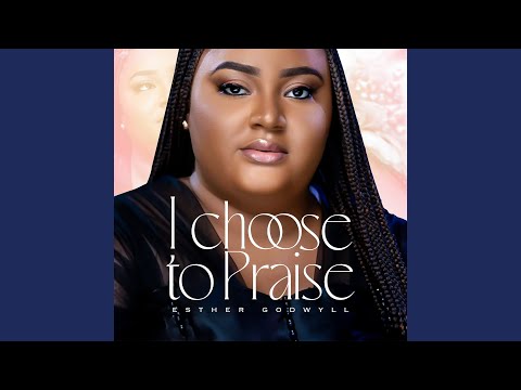 I Choose to Praise