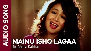 Mainu Ishq Lagaa | Full Audio Song | Neha Kakkar | Shareek | Jaidev Kumar