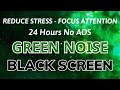 GREEN NOISE - 24 Hours Black Screen, 100% Focused Solution for Study and Work