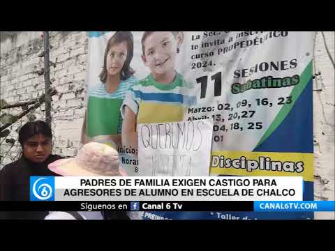 Video: Padres de familia exigen castigo para agresores de alumno en escuela de Chalco