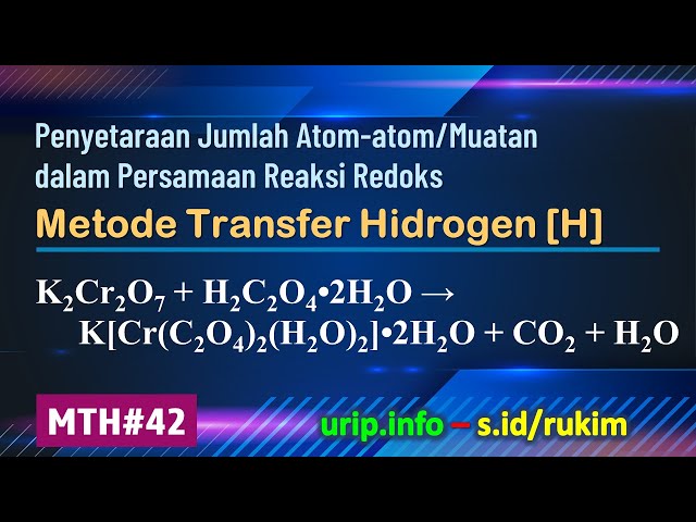 MTH, Reaksi Redoks: K2Cr2O7 + H2C2O4•2H2O → K[Cr(C2O4)2(H2O)2]•2H2O + CO2 + H2O    (MTH-42)