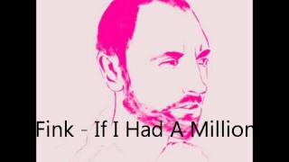 Fink - If I Had A Million