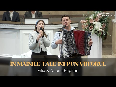 Filip & Naomi Hăprian - În mâinile tale îmi pun viitorul 🎼