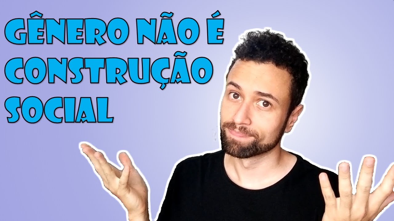 Gênero NÃO é Construção Social