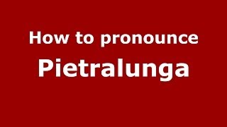 How to pronounce Pietralunga