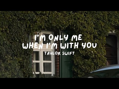 I'm Only Me When I'm With You - Taylor Swift