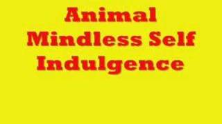 Animal - Mindless self Indulgence