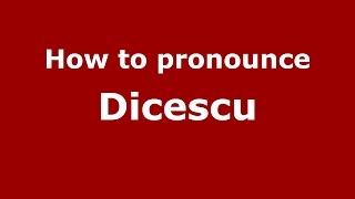 How to pronounce Dicescu
