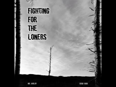 Mr. Varloy - Fighting For The Loners (ft. Sergi Yaro)