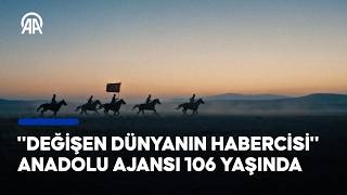 "Değişen Dünyanın Habercisi" Anadolu Ajansı 106 yaşında