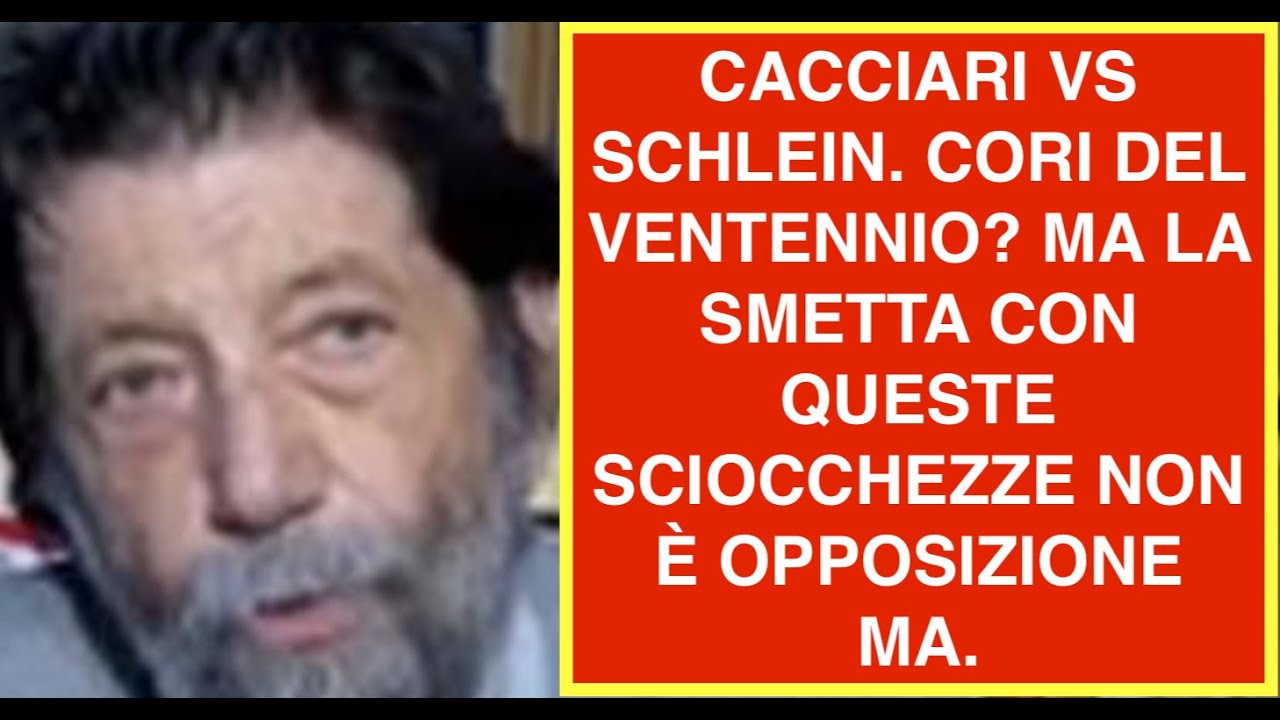 CACCIARI VS SCHLEIN. CORI DEL VENTENNIO? MA LA SMETTA CON QUESTE SCIOCCHEZZE NON È OPPOSIZIONE  MA.