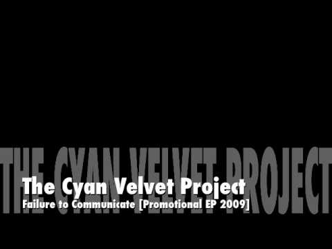 The Cyan Velvet Project: Failure To Communicate