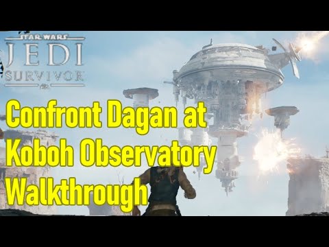 Star Wars Jedi Survivor confront Dagan at Koboh observatory guide / walkthrough