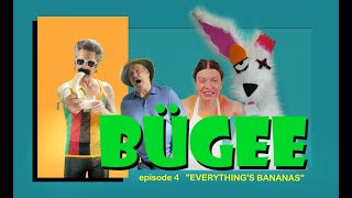 BÜGEE episode 4 Everything's Bananas