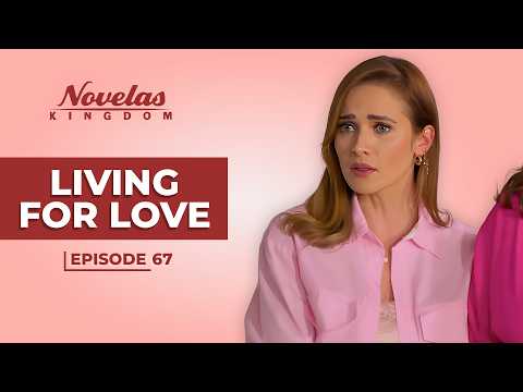 Living For Love | Episode - 67 | (English Dubbed) Mexican Novela Series
