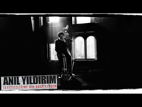 Anıl Yıldırım - Sevgisizliğine Bir Kalp Verdim #MüslümGürses