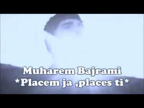 Muharem Bajrami placem ja places ti