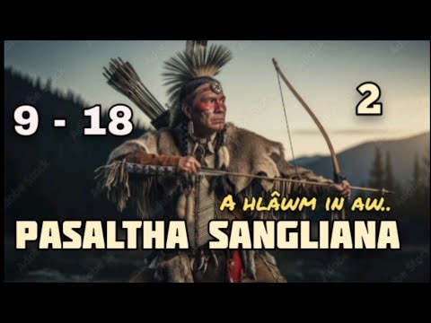 PASALTHA SANGLIAMA - 2 (9 - 18) A hlawm in