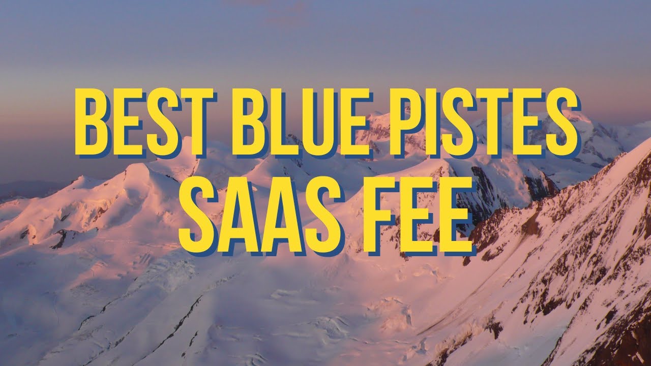 Best Blue Pistes at Saas-Fee — complete guide