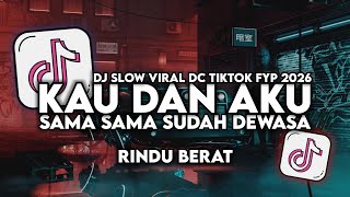 Download lagu DJ KAU DAN AKU SAMA SAMA SUDAH DEWASA (RINDU BERAT) FULL SONG VIRAL TIKTOK TERBARU 2026 mp3