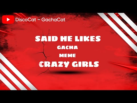 Said He Likes Crazy Girls ~ Gacha Meme