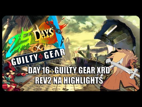 【25DaysOfGG】DAY 16 - GUILTY GEAR XRD REV 2 NA HIGHLIGHTS