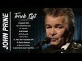 John Prine Greatest Hits Playlist Top 10 Country Songs Of John Prine God Bless John Prine