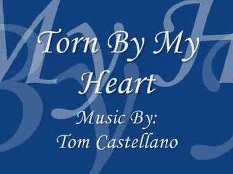 Torn By My Heart - Music By: Tom Castellano