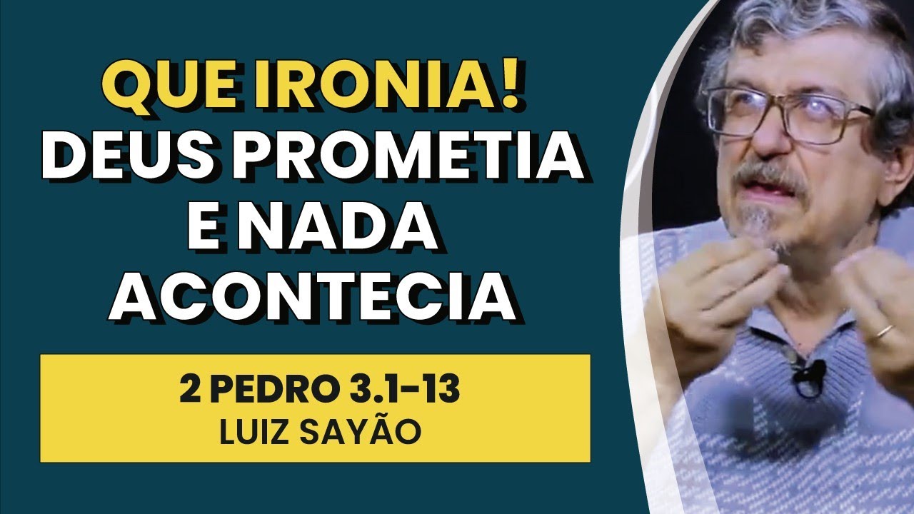 Que Ironia! Deus Prometia, e Nada Acontecia. - 2 Pedro 3.1-13 | Luiz Sayão | IBNU