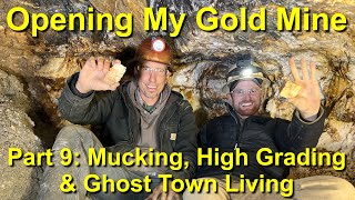Opening My Gold Mine! Part 9: Mucking, High Grading, & ‪@GhostTownLiving‬ Visits The Mine!