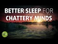 Better Sleep for Chattery Minds - Mind Calming Isochronic Tones