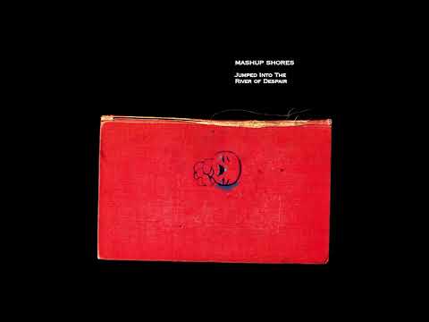 Mashup Shores - Jumped Into The River of Despair