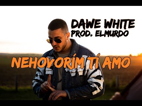 DAWE WHITE - NEHOVORÍM TI AMO (prod. ELMURDO)